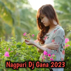 Nagpuri Dj Gana 2023